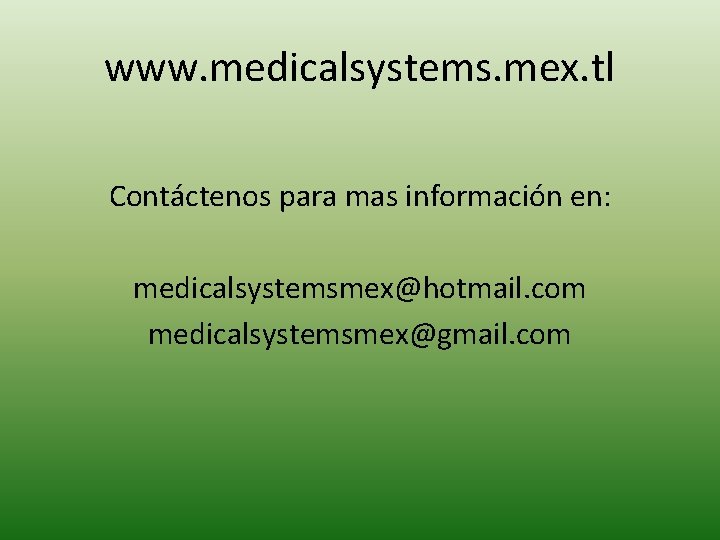 www. medicalsystems. mex. tl Contáctenos para mas información en: medicalsystemsmex@hotmail. com medicalsystemsmex@gmail. com 