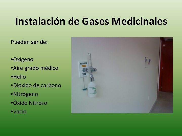 Instalación de Gases Medicinales Pueden ser de: • Oxígeno • Aire grado médico •