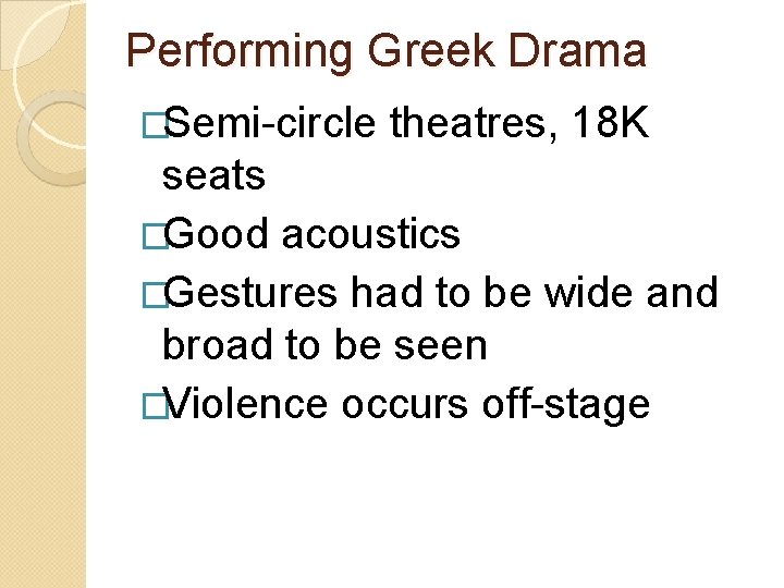 Performing Greek Drama �Semi-circle theatres, 18 K seats �Good acoustics �Gestures had to be