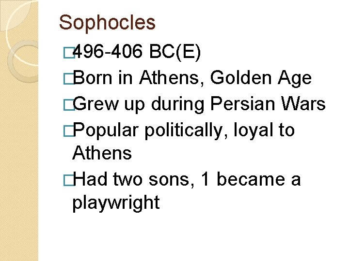 Sophocles � 496 -406 BC(E) �Born in Athens, Golden Age �Grew up during Persian