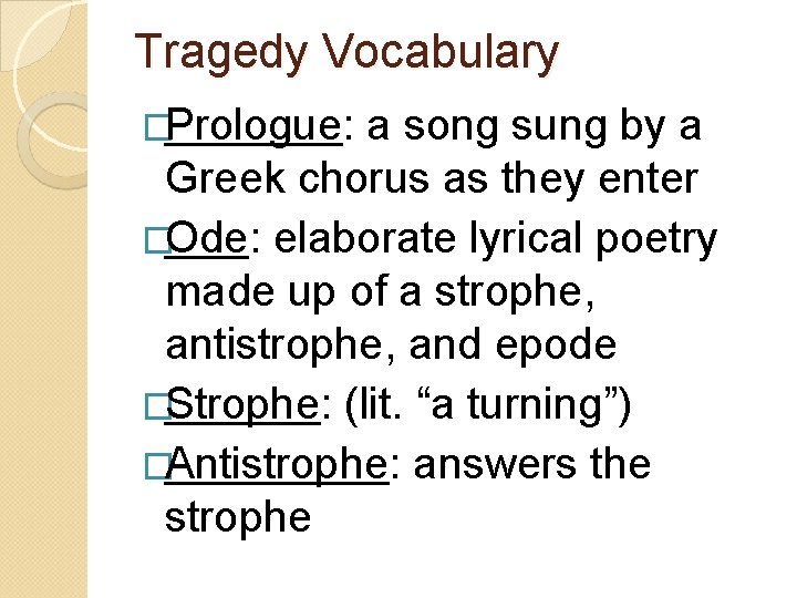 Tragedy Vocabulary �Prologue: a song sung by a Greek chorus as they enter �Ode: