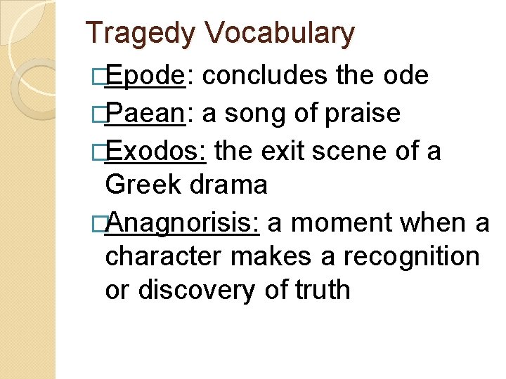 Tragedy Vocabulary �Epode: concludes the ode �Paean: a song of praise �Exodos: the exit