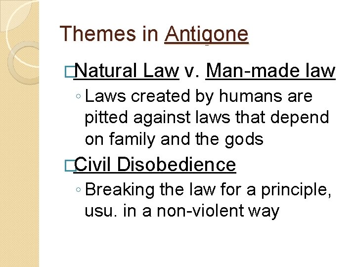 Themes in Antigone �Natural Law v. Man-made law ◦ Laws created by humans are