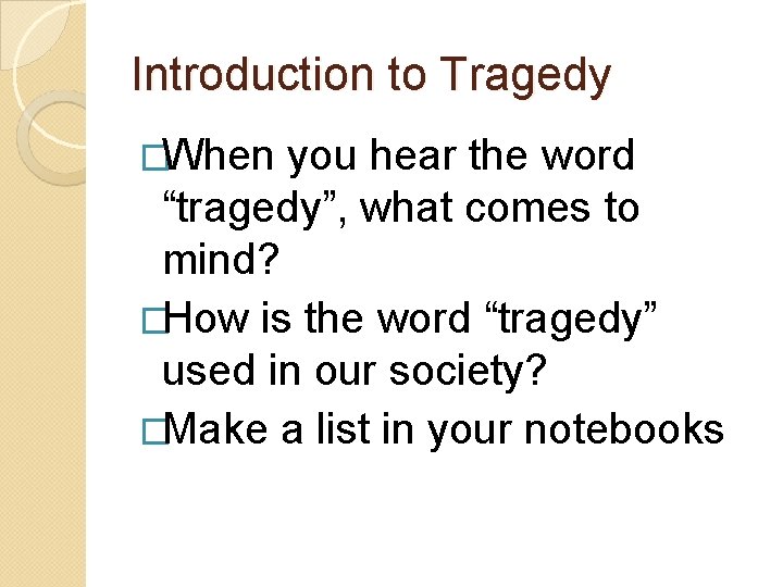 Introduction to Tragedy �When you hear the word “tragedy”, what comes to mind? �How