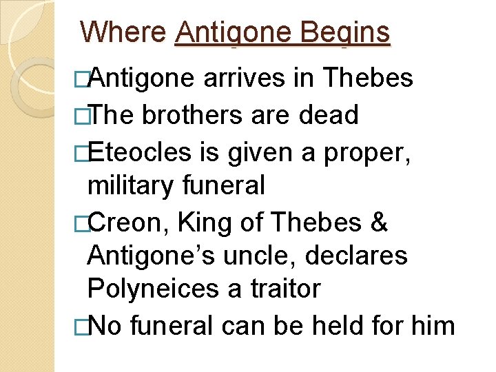 Where Antigone Begins �Antigone arrives in Thebes �The brothers are dead �Eteocles is given