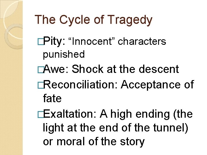 The Cycle of Tragedy �Pity: “Innocent” characters punished �Awe: Shock at the descent �Reconciliation: