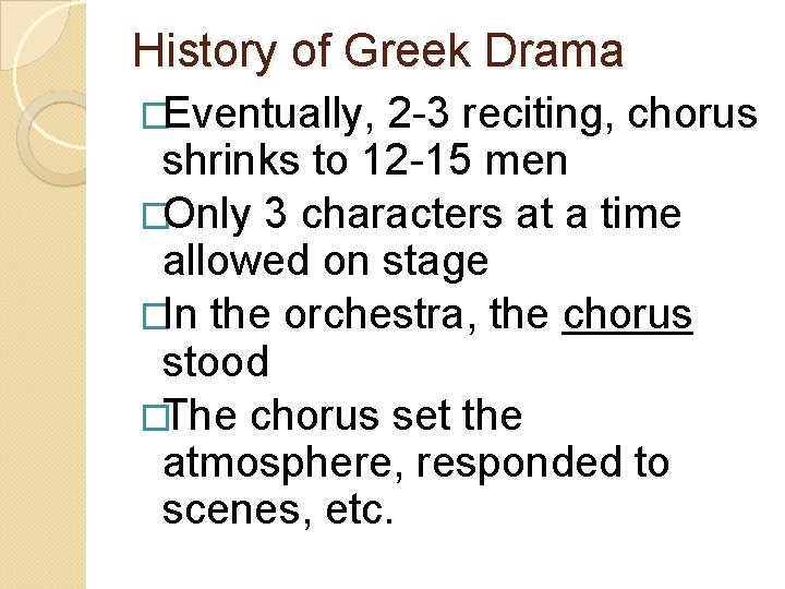 History of Greek Drama �Eventually, 2 -3 reciting, chorus shrinks to 12 -15 men