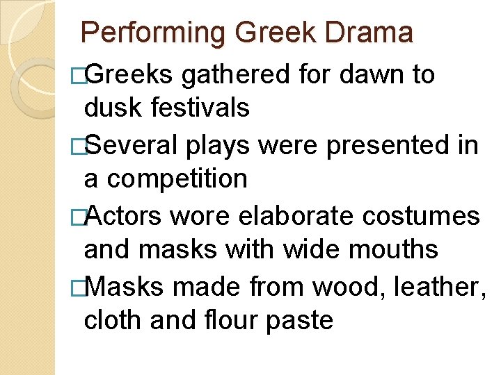 Performing Greek Drama �Greeks gathered for dawn to dusk festivals �Several plays were presented