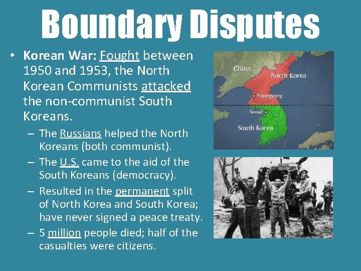 Boundary Disputes • Korean War: Fought between 1950 and 1953, the North Korean Communists