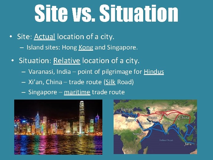 Site vs. Situation • Site: Actual location of a city. – Island sites: Hong