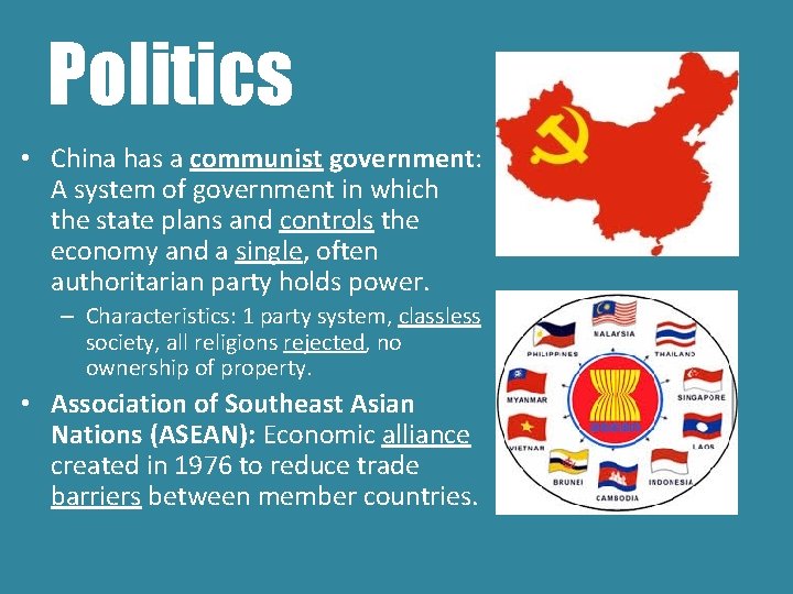 Politics • China has a communist government: A system of government in which the