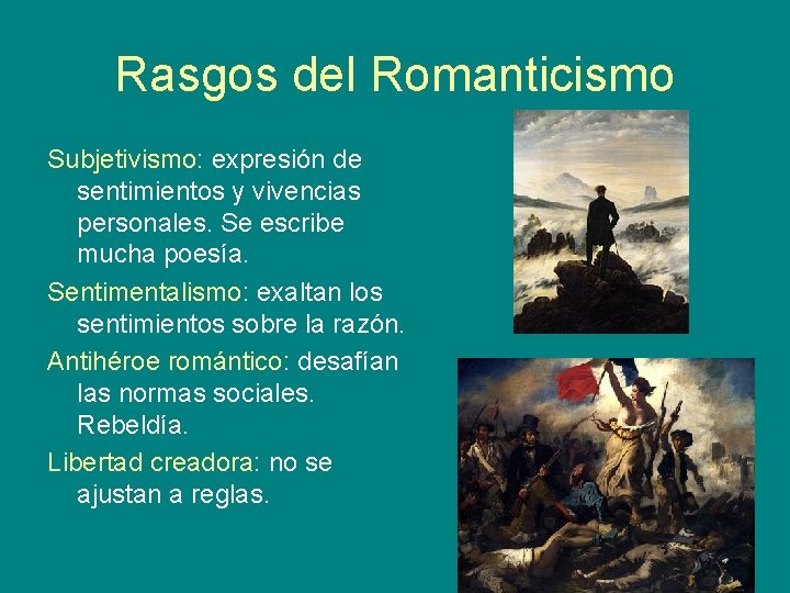 Rasgos del Romanticismo Subjetivismo: expresión de sentimientos y vivencias personales. Se escribe mucha poesía.