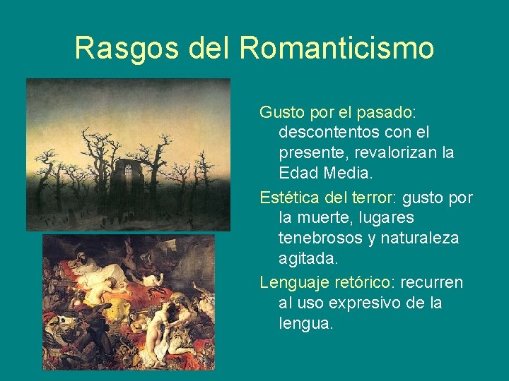 Rasgos del Romanticismo Gusto por el pasado: descontentos con el presente, revalorizan la Edad