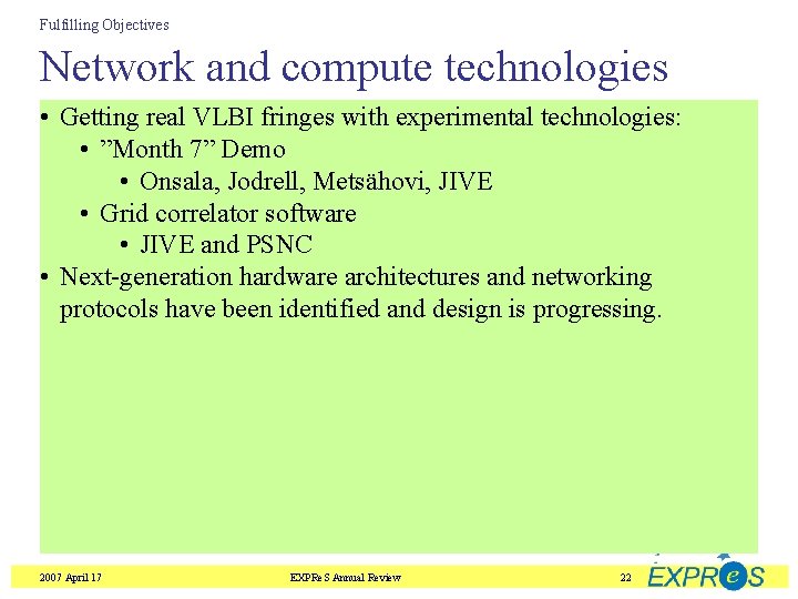 Fulfilling Objectives Network and compute technologies • Getting real VLBI fringes with experimental technologies: