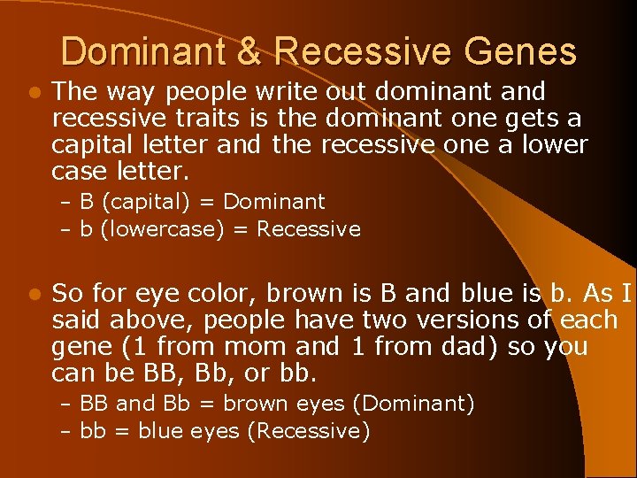 Dominant & Recessive Genes l The way people write out dominant and recessive traits