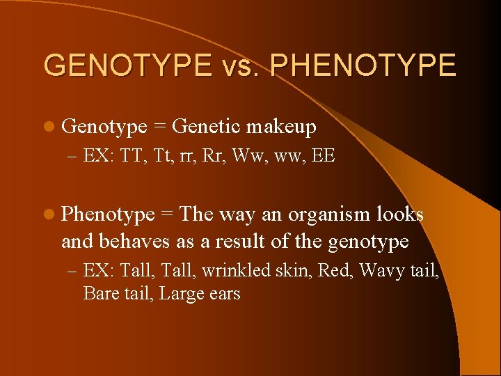 GENOTYPE vs. PHENOTYPE l Genotype = Genetic makeup – EX: TT, Tt, rr, Rr,