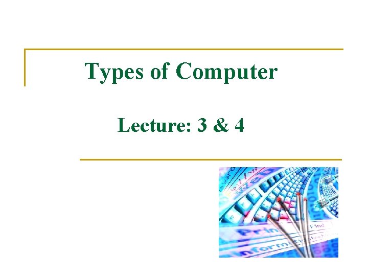 Types of Computer Lecture: 3 & 4 