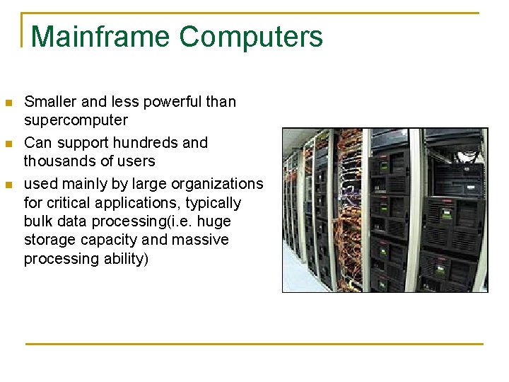 Mainframe Computers n n n Smaller and less powerful than supercomputer Can support hundreds