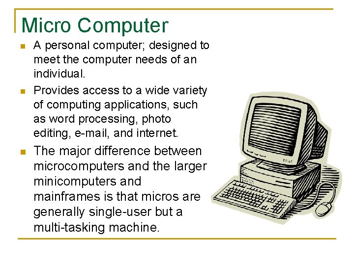Micro Computer n n n A personal computer; designed to meet the computer needs