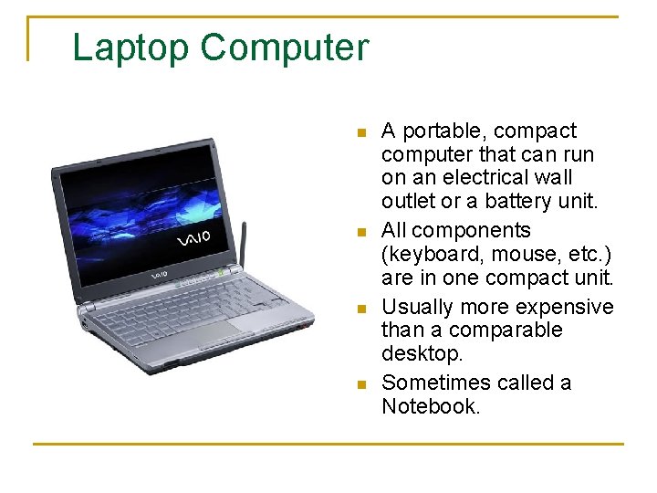 Laptop Computer n n A portable, compact computer that can run on an electrical