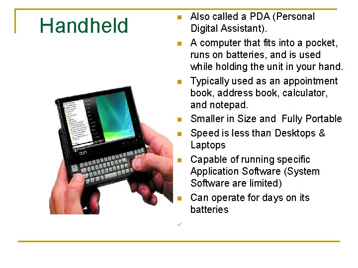 Handheld n n n n ü Also called a PDA (Personal Digital Assistant). A