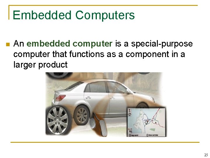 Embedded Computers n An embedded computer is a special-purpose computer that functions as a