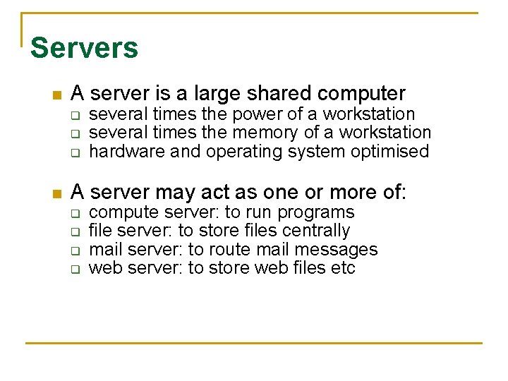 Servers n A server is a large shared computer q q q n several