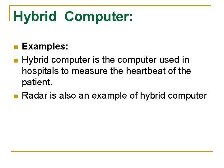 Hybrid Computer: n n n Examples: Hybrid computer is the computer used in hospitals