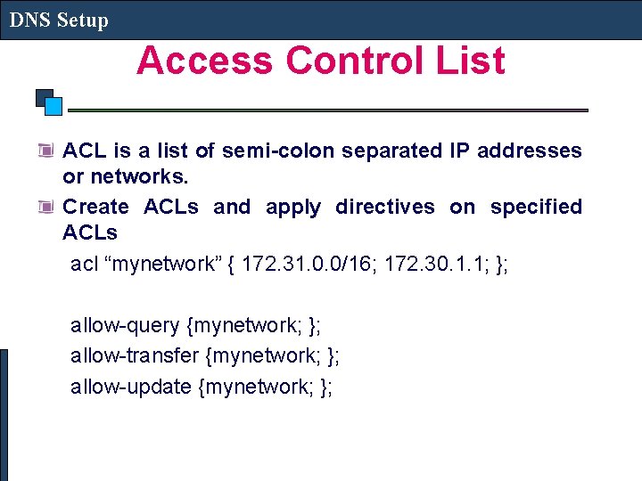 DNS Setup Access Control List ACL is a list of semi-colon separated IP addresses