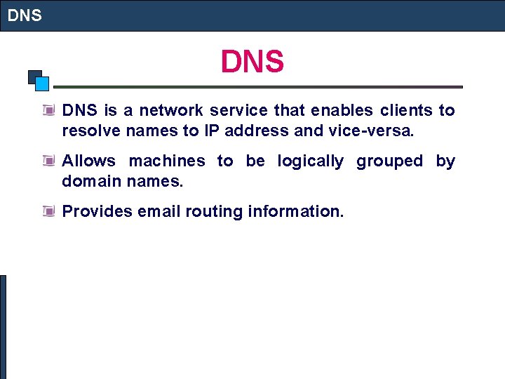 DNS DNS is a network service that enables clients to resolve names to IP