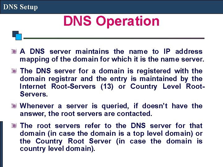 DNS Setup DNS Operation A DNS server maintains the name to IP address mapping