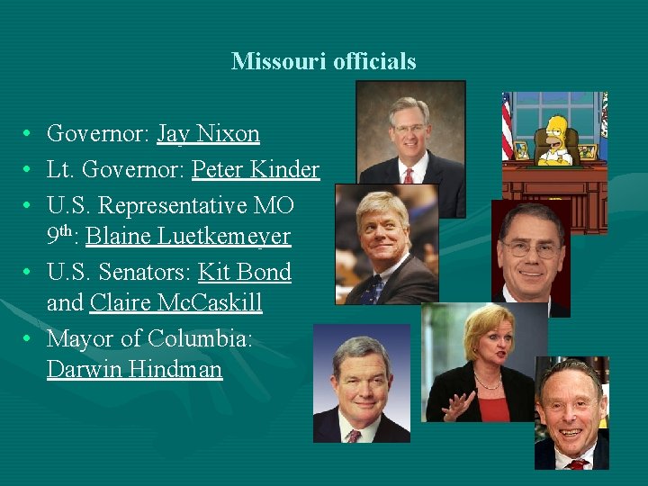Missouri officials • Governor: Jay Nixon • Lt. Governor: Peter Kinder • U. S.