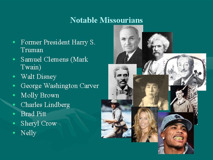 Notable Missourians • Former President Harry S. Truman • Samuel Clemens (Mark Twain) •