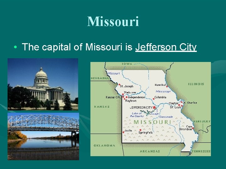 Missouri • The capital of Missouri is Jefferson City 