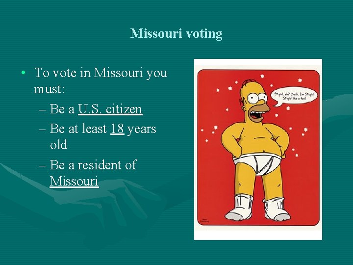 Missouri voting • To vote in Missouri you must: – Be a U. S.