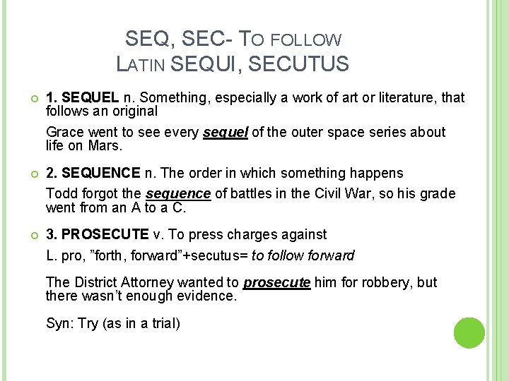 SEQ, SEC- TO FOLLOW LATIN SEQUI, SECUTUS 1. SEQUEL n. Something, especially a work