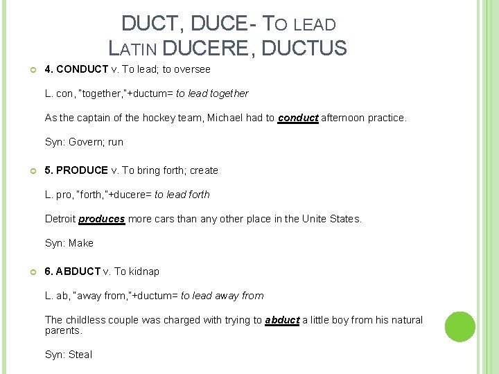 DUCT, DUCE- TO LEAD LATIN DUCERE, DUCTUS 4. CONDUCT v. To lead; to oversee