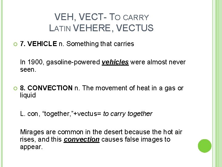 VEH, VECT- TO CARRY LATIN VEHERE, VECTUS 7. VEHICLE n. Something that carries In