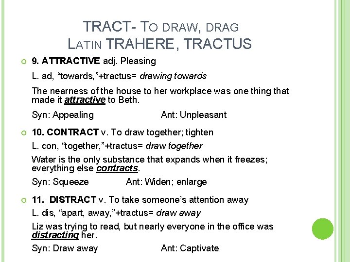 TRACT- TO DRAW, DRAG LATIN TRAHERE, TRACTUS 9. ATTRACTIVE adj. Pleasing L. ad, “towards,