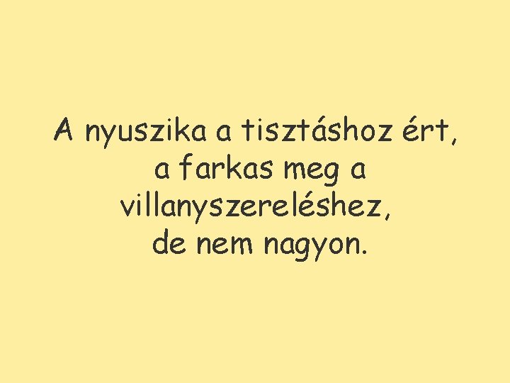 A nyuszika a tisztáshoz ért, a farkas meg a villanyszereléshez, de nem nagyon. 