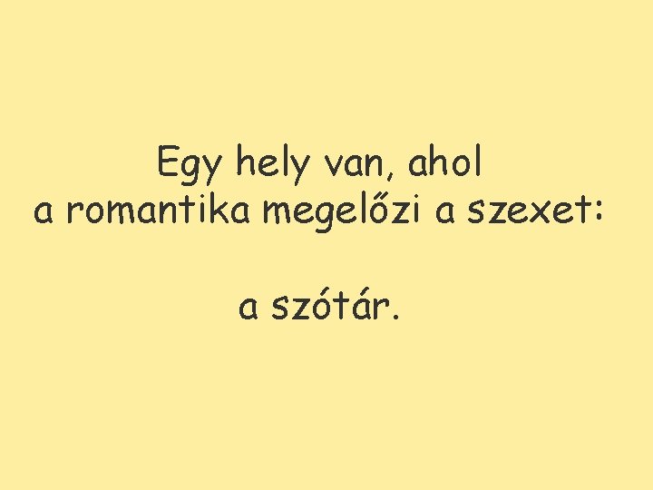 Egy hely van, ahol a romantika megelőzi a szexet: a szótár. 