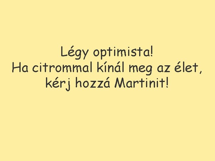 Légy optimista! Ha citrommal kínál meg az élet, kérj hozzá Martinit! 