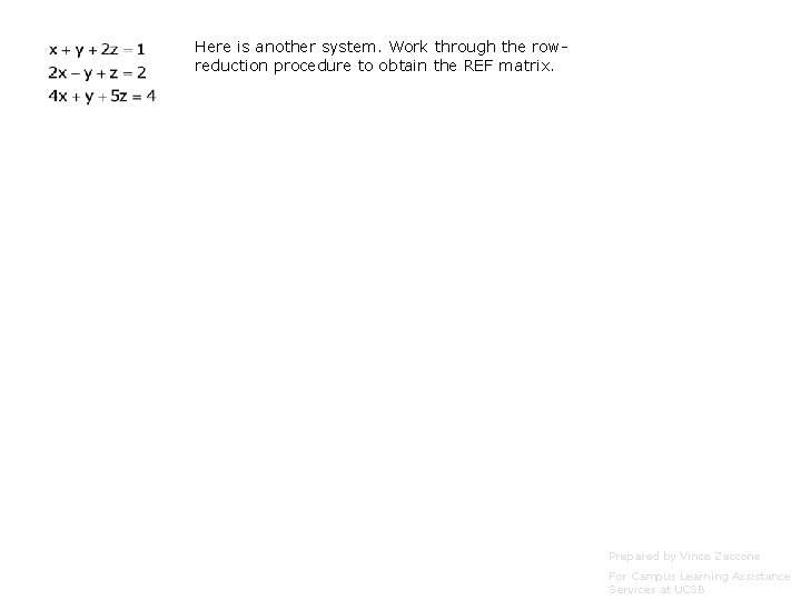 Here is another system. Work through the rowreduction procedure to obtain the REF matrix.