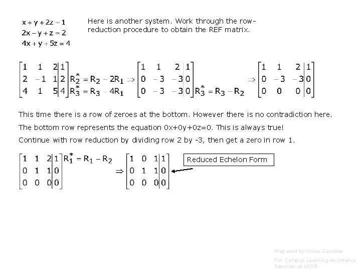 Here is another system. Work through the rowreduction procedure to obtain the REF matrix.