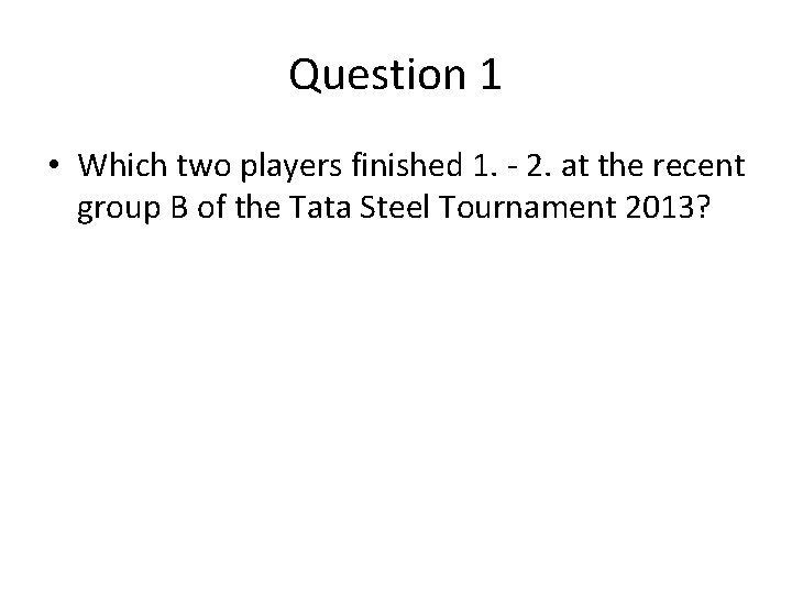 Question 1 • Which two players finished 1. - 2. at the recent group Question 1 • Which two players finished 1. - 2. at the recent group
