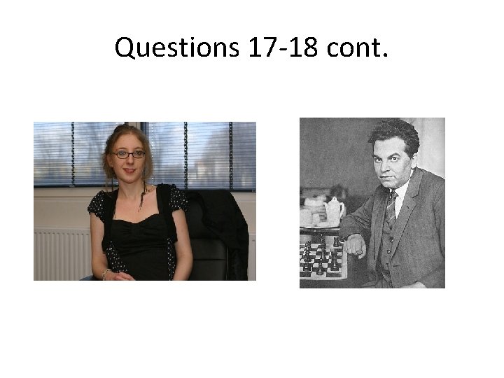 Questions 17 -18 cont. Questions 17 -18 cont.