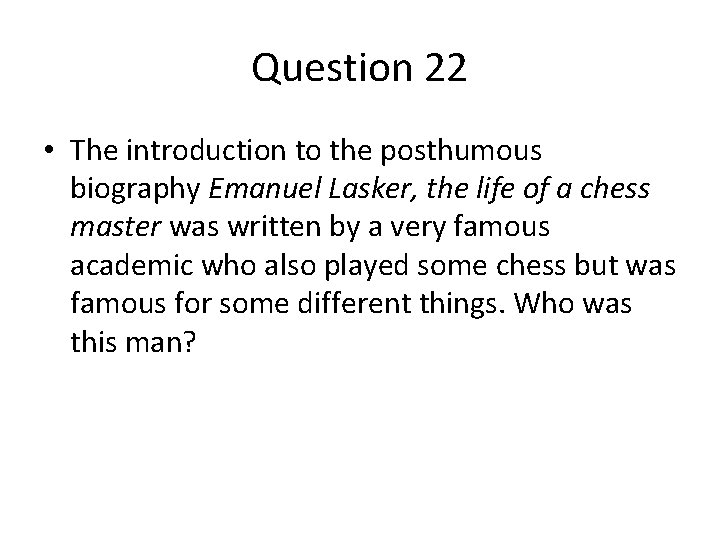 Question 22 • The introduction to the posthumous biography Emanuel Lasker, the life of Question 22 • The introduction to the posthumous biography Emanuel Lasker, the life of