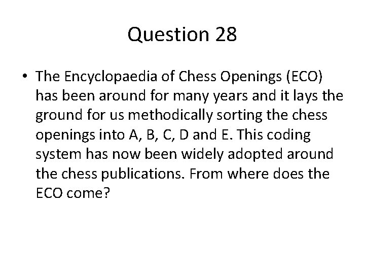 Question 28 • The Encyclopaedia of Chess Openings (ECO) has been around for many Question 28 • The Encyclopaedia of Chess Openings (ECO) has been around for many