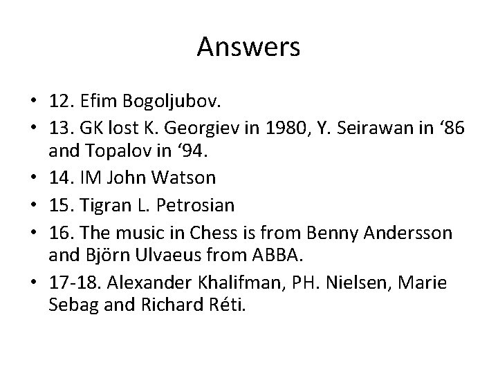 Answers • 12. Efim Bogoljubov. • 13. GK lost K. Georgiev in 1980, Y. Answers • 12. Efim Bogoljubov. • 13. GK lost K. Georgiev in 1980, Y.