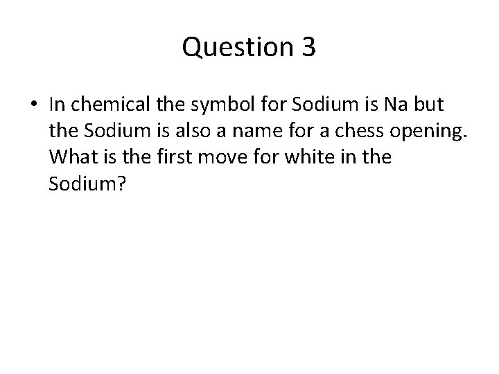 Question 3 • In chemical the symbol for Sodium is Na but the Sodium Question 3 • In chemical the symbol for Sodium is Na but the Sodium